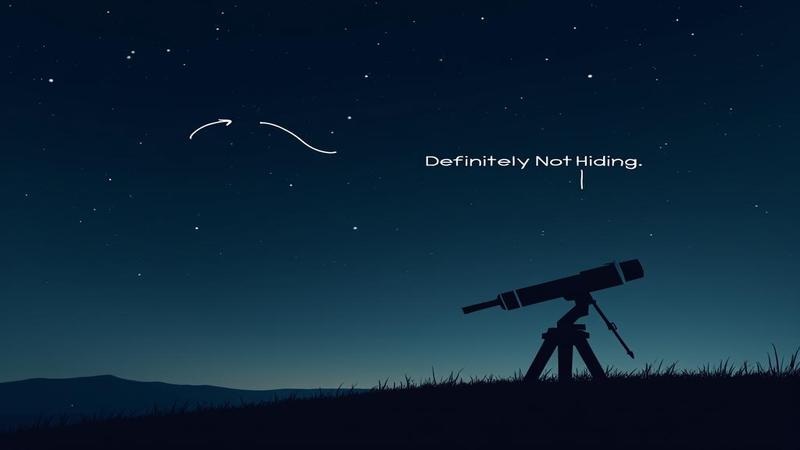 A lone telescope under a night sky, a faint dot circled dramatically, with a sarcastic arrow reading, 'Definitely Not Hiding.'